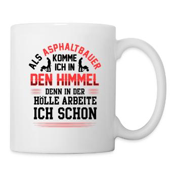 Asphaltbauer kommen in Himmel Asphaltierer - Tasse - Weiß - Rechts