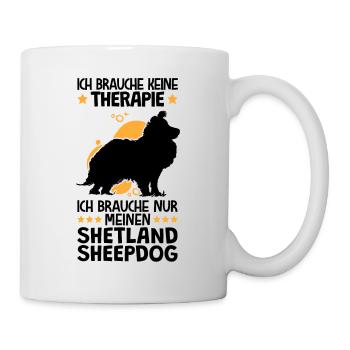 Ich brauche nur meinen Shetland Sheepdog - Tasse - Weiß - Rechts