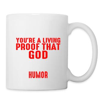 You're Proof That God Has A Sense Of Humor 1 - Mug - white - Right