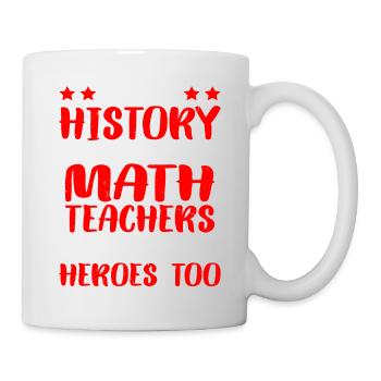 Histoire - Parce que les professeurs de mathématiques ont aussi besoin de héros - Mug blanc - blanc - Droite