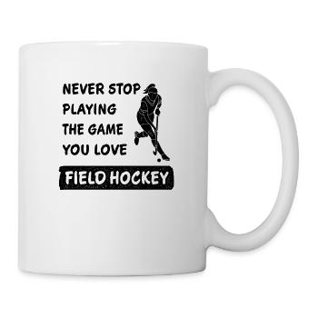 Hör nie auf das Spiel zu spielen Feldhockey Spruch - Tasse - Weiß - Rechts