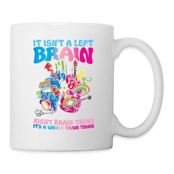 It Isn't A Left Brain Right Brain Thing Its A - Tasse - Weiß - Rechts