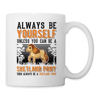 Always be yourself Shetland Pony Shetty - Tasse - Weiß - Rechts