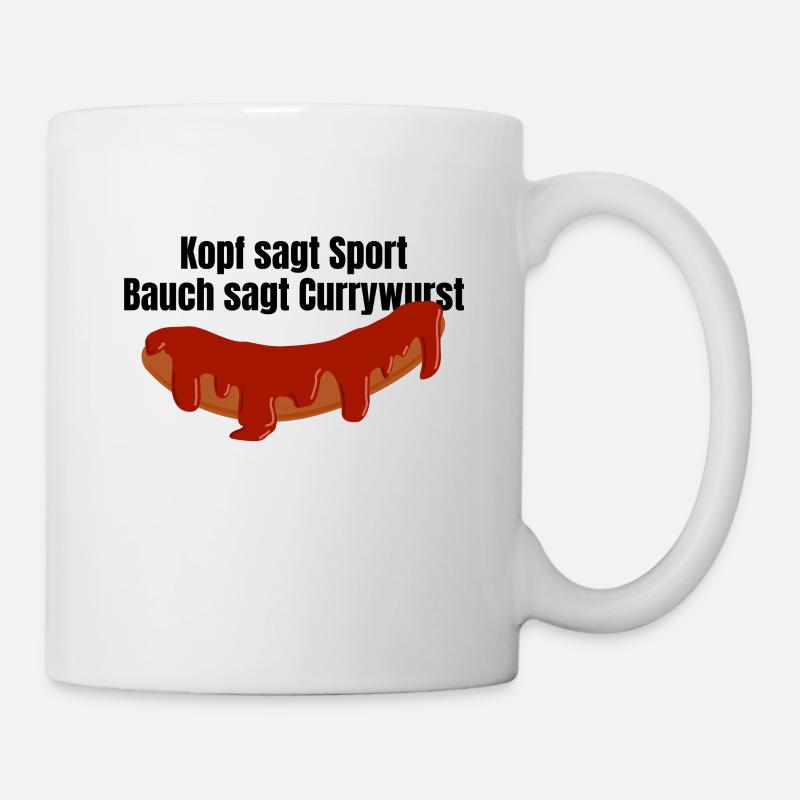 Kopf sagt Sport Bauch sagt Currywurst - Spruch - Tasse - Weiß