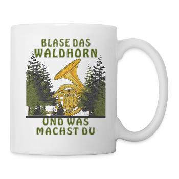 BLASE DAS WALDHORN UND WAS MACHST DU - Tasse - Weiß - Rechts