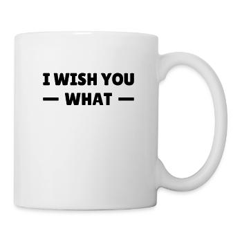I wish you what - ich wünsch dir was - Tasse - Weiß - Rechts
