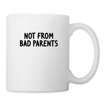 not from bad parents - nicht von schlechten Eltern - Tasse - Weiß - Rechts