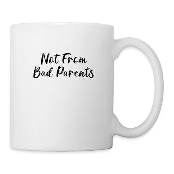 not from bad parents - nicht von schlechten Eltern - Tasse - Weiß - Rechts