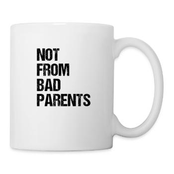 not from bad parents - nicht von schlechten Eltern - Tasse - Weiß - Rechts