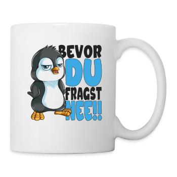Bevor du fragst nee mir egal Pinguine - Tasse - Weiß - Rechts
