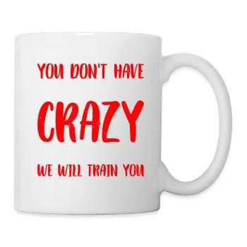 You Don't Have To Be Crazy To Work Here 6 - Mug - white - Right
