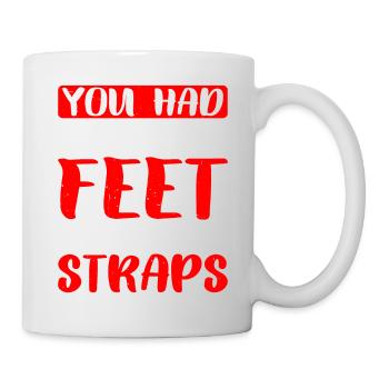 You Had Me At Feet In Straps 10 - Tasse - Weiß - Rechts