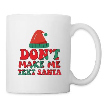 Don't Make Me Text Santa - Tasse - Weiß - Rechts