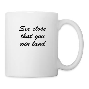 see close that you win land - sieh zu dass du land - Tasse - Weiß - Rechts