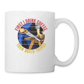 D’abord je bois du café, puis je construis des choses ouvriers - Mug blanc - blanc - Droite