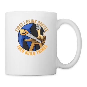 D’abord je bois du café puis je construis de la menuiserie drôle - Mug blanc - blanc - Droite