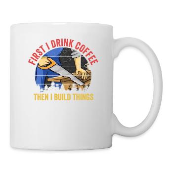 D’abord je bois du café puis je construis Carpenter Funny - Mug blanc - blanc - Droite