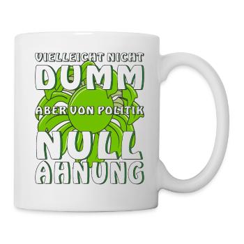 VIELLEICHT NICHT DUMM ABER VON POLITIK NULL AHNUNG - Tasse - Weiß - Rechts