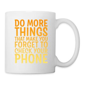 Do Things That Make You Forget Your Phone 4 - Mug - white - Right