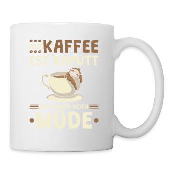 Der Kaffee Ist Kaputt Ich Bin Immer Noch Müde - Tasse - Weiß - Rechts