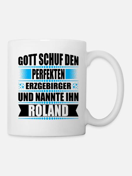Erzgebirge Mann Namen Sachsen Roland - Tasse - Weiß