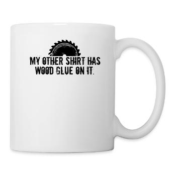 Wood Glue On It Humor Carpenter Sayings Handyman - Mug - white - Right