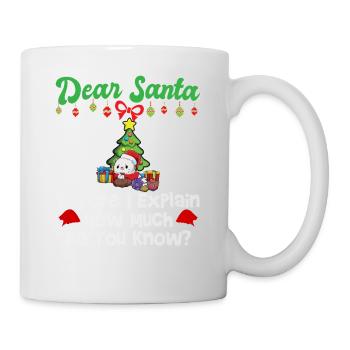 Dear Santa Before I Explain How Much Do You Know - Mug - white - Right