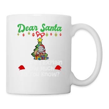Dear Santa Before I Explain How Much Do You Know - Mug - white - Right