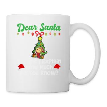 Dear Santa Before I Explain How Much Do You Know - Mug - white - Right