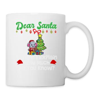Dear Santa Before I Explain How Much Do You Know - Mug - white - Right