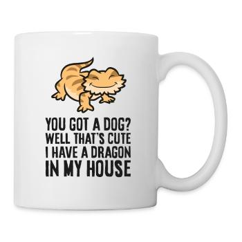 You Got A Dog? I Have A Dragon In My House - Mug - white - Right