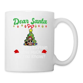 Dear Santa Before I Explain How Much Do You Know - Mug - white - Right