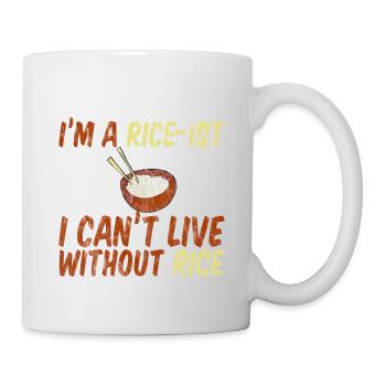 I'm A Rice-ist I Can't Live Without Rice 3 - Tasse - Weiß - Rechts