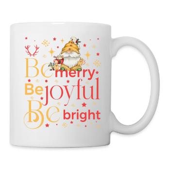 be merry be joyful be bright gnome - Tasse - Weiß - Rechts