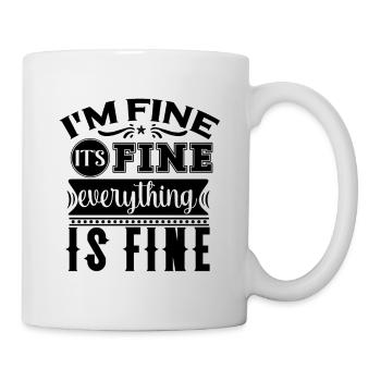 I'm Fine It's Fine Everything Is Fine - Tasse - Weiß - Rechts