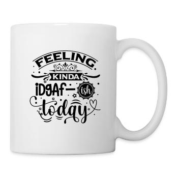Feeling Kinda Idgaf-ish Today - Funny saying - Mug - white - Right