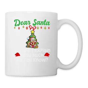 Dear Santa Before I Explain How Much Do You Know - Mug - white - Right