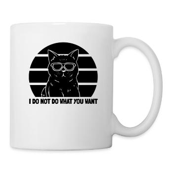 I Do Not Do What You Want - Cat Lover Funny Cat - Tasse - Weiß - Rechts