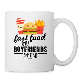 Fast Food Over Boyfriends Anytime - Tasse - Weiß - Rechts