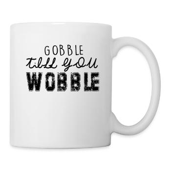 Gobble till you wobble - Thanksgiving saying - Mug - white - Right