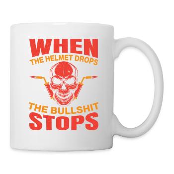 When The Helmet Drops The Bullshit Stops Weld Idea - Tasse - Weiß - Rechts