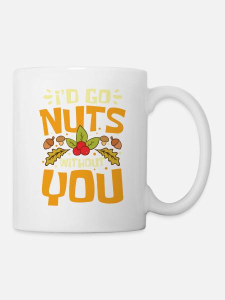 I'D Go Nuts Without You - Tasse - Weiß