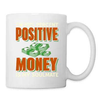 I'm 101% Percent Positive Money Is My Soulmate - Tasse - Weiß - Rechts