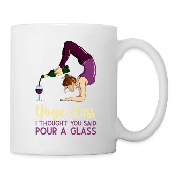 Comical Yoga Class I Thought You Said Pour A Glass - Tasse - Weiß - Rechts
