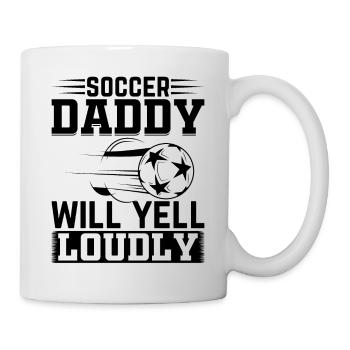 Soccer Daddy Will Yell Loudly - Soccer Player Dadd - Tasse - Weiß - Rechts