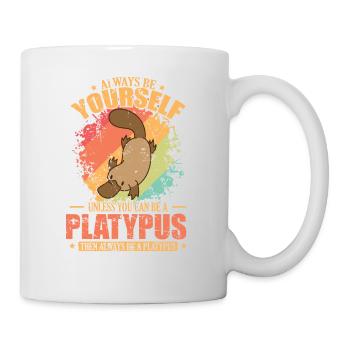 Always be Yourself unless you can be a Platypus - Tasse - Weiß - Rechts