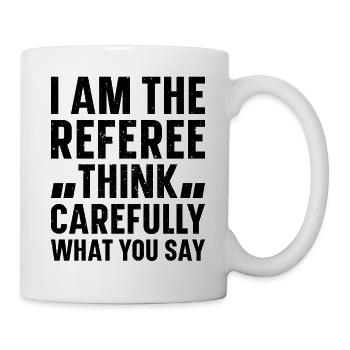 I Am The Referee Think Carefully What You Say - Re - Mug - white - Right