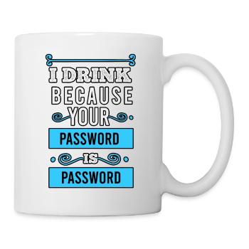 I drink because your password is password - Mug - white - Right
