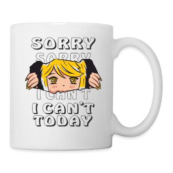 SORRY I CAN'T TODAY - Tasse - Weiß - Rechts