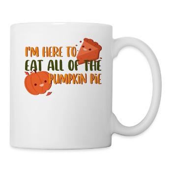 I'm Here To Eat All The Pumpkin Pie Funny Cute - Mug - white - Right